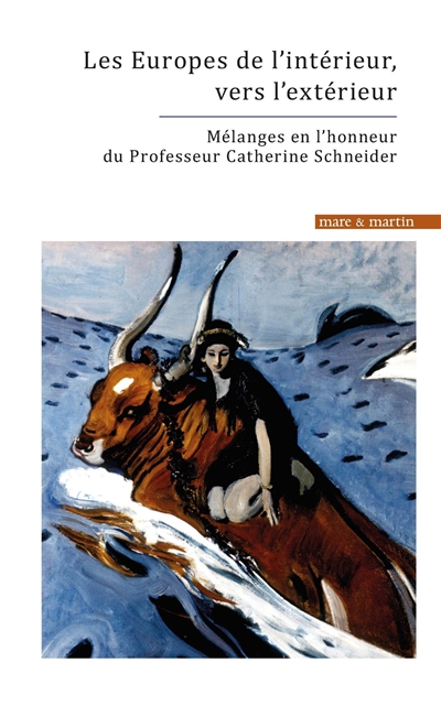 Les Europes de l'intérieur, vers l'extérieur : mélanges en l'honneur du Professeur Catherine Schneider