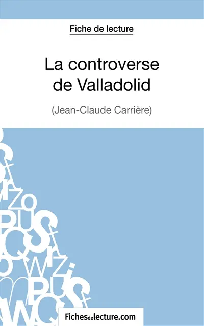 La controverse de Valladolid : Jean-Claude Carrière (Fiche de lecture) : Analyse complète de l'oeuvre