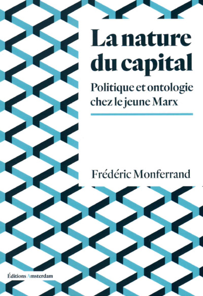 La nature du capital : politique et ontologie chez le jeune Marx