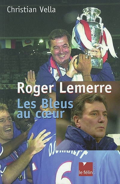 Roger Lemerre : les Bleus au coeur