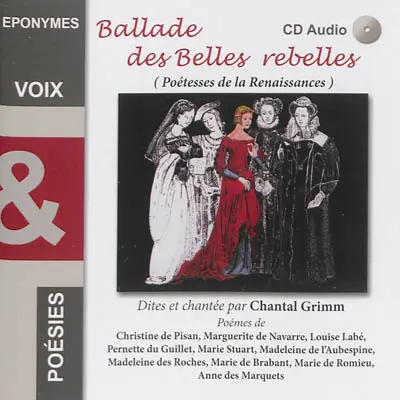 Ballades des belles rebelles. Vol. 1. Poétesses de la Renaissance