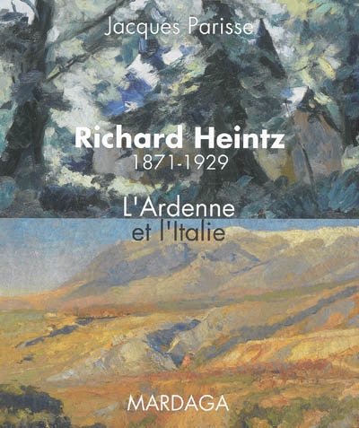 Richard Heintz, 1871-1929 : l'Ardenne et l'Italie : édition revue et augmentée de documents inédits et de nouvelles illustrations