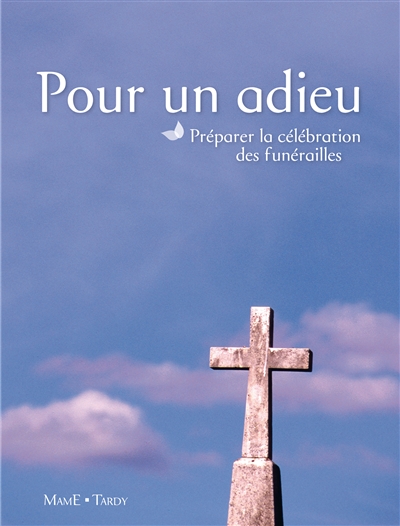 Pour un adieu : préparer la célébration des funérailles - Eglise catholique. Diocèse (Lyon). Service de pastorale sacramentelle et liturgique