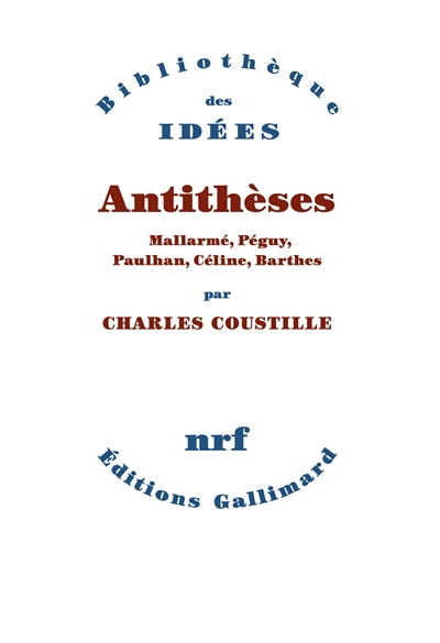 Antithèses : Mallarmé, Péguy, Paulhan, Céline, Barthes