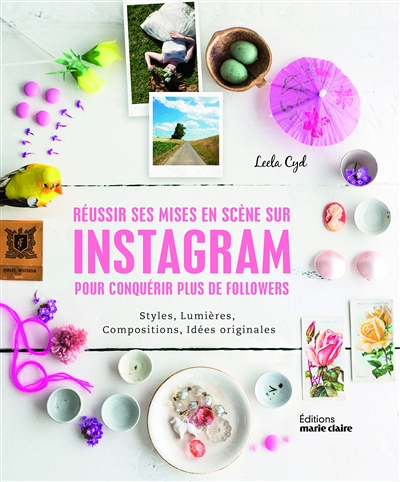 Réussir ses mises en scène sur Instagram pour conquérir plus de followers : styles, lumières, compositions, idées originales