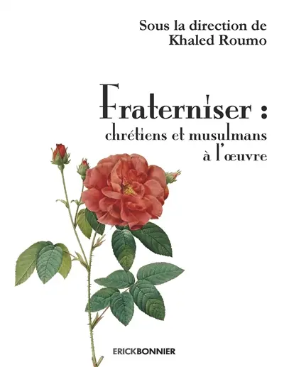 Fraterniser : chrétiens et musulmans à l'oeuvre Fraterniser : chrétiens et musulmans à l'oeuvre