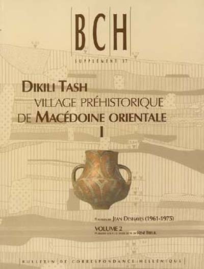 Dikili Tash, village préhistorique de Macédoine orientale. Vol. 1. Fouilles de Jean Deshayes (1961-1975). Vol. 2