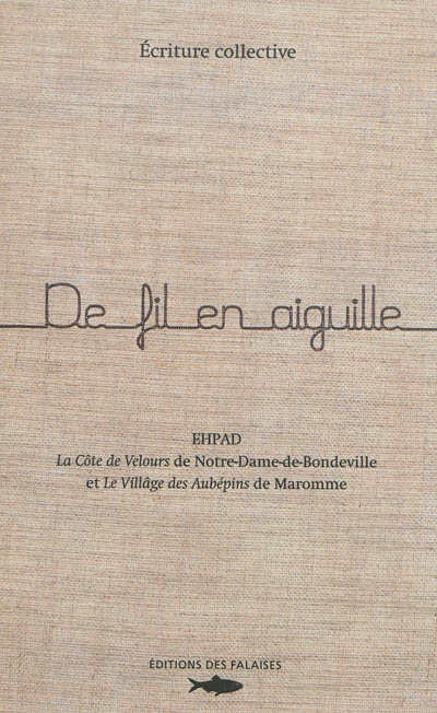 de fil en aiguille : écriture collective : ehpad, la côte de velours de notre-dame-de-bondeville et le villâge des aubépins de maromme