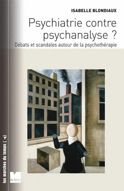 Psychiatrie contre psychanalyse ? : débats et scandales autour de la psychothérapie