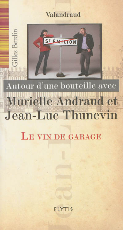 Autour d'une bouteille avec Murielle Andraud et Jean-Luc Thunevin : le vin de garage, Valandraud