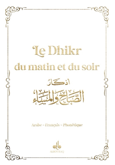 Le dhikr du matin et du soir : invocations et rappel : arabe-français-phonétique, blanc