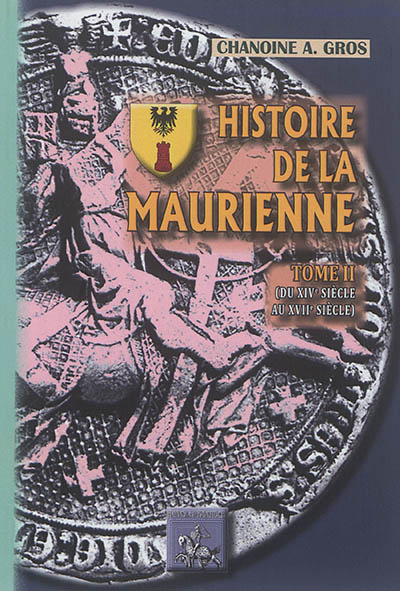 Histoire de la Maurienne. Vol. 2. Du XIVe siècle au XVIIe siècle