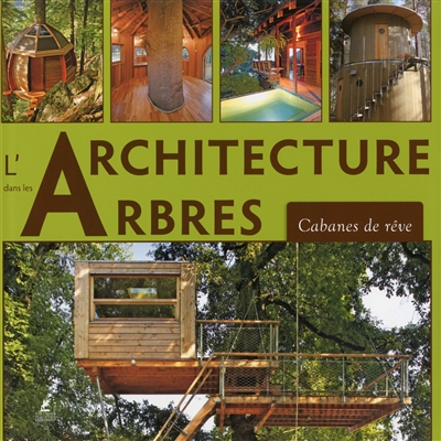 L'architecture dans les arbres : cabanes de rêve