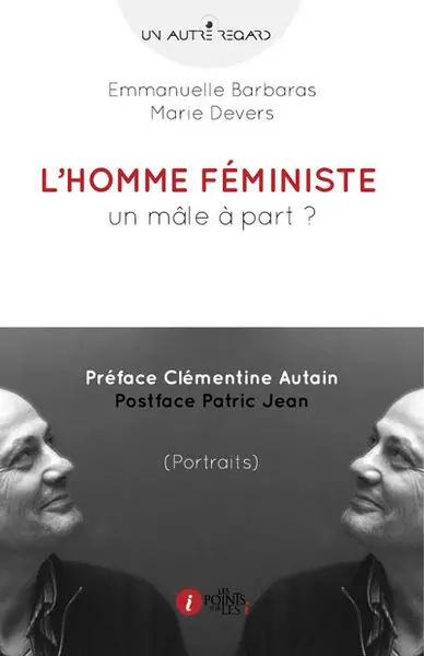 L'homme féministe : un mâle à part ? : portraits