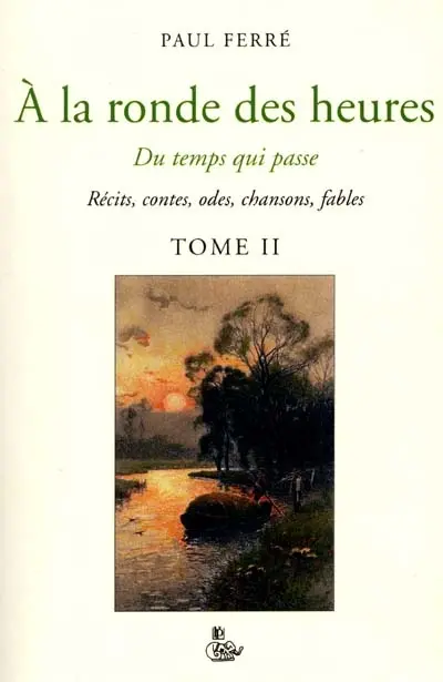A la ronde des heures. Vol. 2. Du temps qui passe : récits, contes, odes, chansons, fables