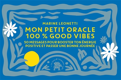 Mon petit oracle 100 % good vibes : 50 messages pour booster ton énergie positive et passer une bonne journée