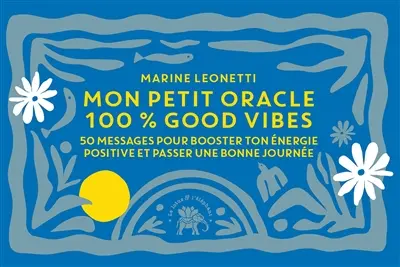 Mon petit oracle 100 % good vibes : 50 messages pour booster ton énergie positive et passer une bonne journée