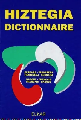 Hiztegia : euskara-frantsesa, frantsesa-euskara. Dictionnaire : basque-français, français-basque