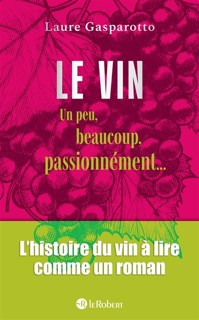 Le vin un peu, beaucoup, passionnément... : l'histoire du vin à lire comme un roman