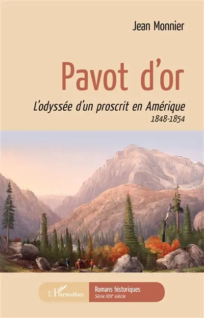 Pavot d'or : l'odyssée d'un proscrit en Amérique : 1848-1854