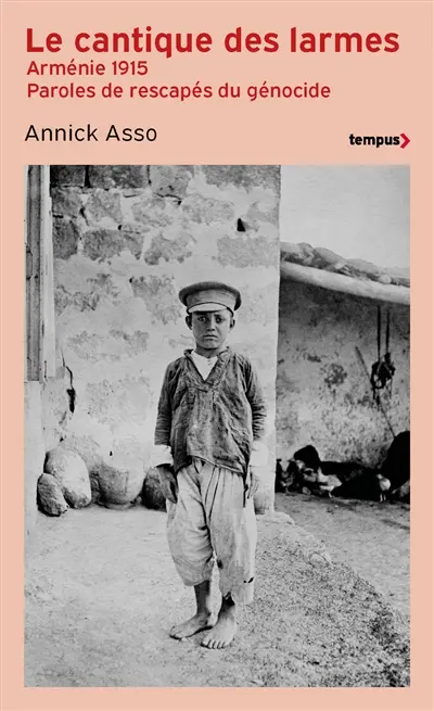 Le cantique des larmes : Arménie 1915, paroles de rescapés du génocide