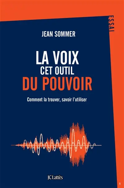 La voix, cet outil du pouvoir : comment la trouver, savoir l'utiliser
