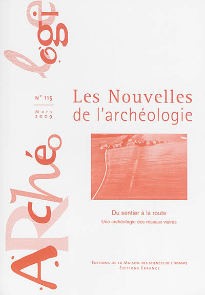 Les nouvelles de l'archéologie, n° 115. Du sentier à la route : une archéologie des réseaux viaires