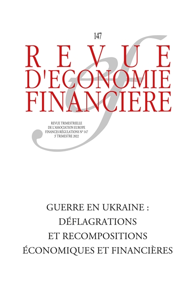 Revue d'économie financière, n° 147. Guerre en Ukraine : déflagrations et recompositions économiques et financières