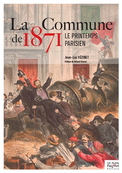 La Commune de 1871 : le printemps parisien : 150 ans de la Commune de Paris