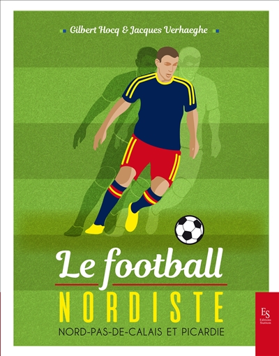 Le football nordiste : Nord-Pas-de-Calais et Picardie