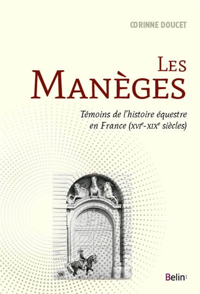 Les manèges : témoins de l'histoire équestre en France (XVIe-XIXe siècles)
