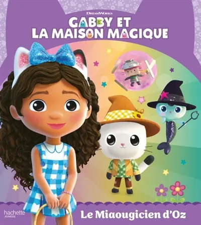 Gabby et la maison magique. Le miaougicien d'Oz