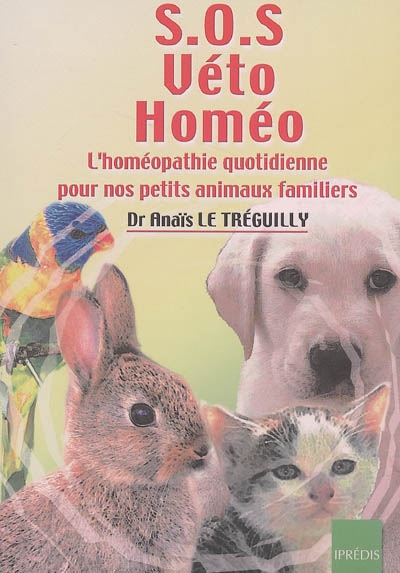 SOS véto homéo : l'homéopathie quotidienne pour nos petits animaux familiers