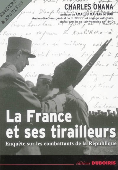 La France et ses tirailleurs : enquête sur les combattants de la République, 1939-2003