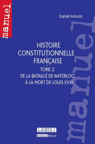 Histoire constitutionnelle française. Vol. 2. De la bataille de Waterloo à la mort de Louis XVIII