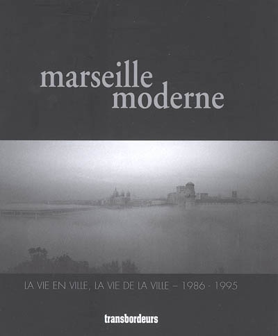 Marseille moderne : la vie en ville, la vie de la ville, 1986-1995