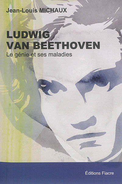 Ludwig van Beethoven : le génie et ses maladies