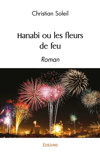 Hanabi ou les fleurs de feu : Roman