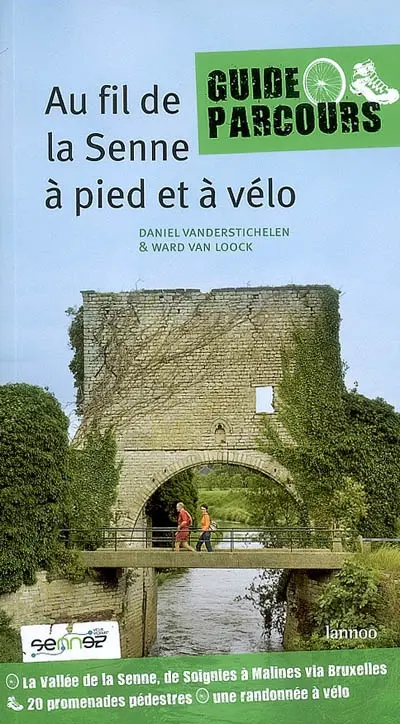 Au fil de la Senne, à pied et à vélo : la vallée de la Senne, de Soignies à Malines via Bruxelles, 20 promenades pédestres et une randonnée à vélo