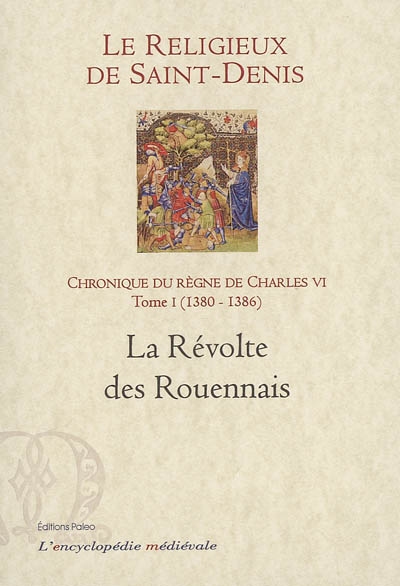 Chronique du règne de Charles VI : 1380-1422. Vol. 1. 1380-1386, la révolte des Rouennais