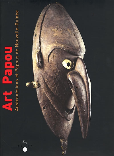 Art papou : Austronésiens et Papous de Nouvelle-Guinée : catalogue d'exposition, Musée d'arts africains, océaniens, amérindiens de Marseille, 4 avril-30 août 2000