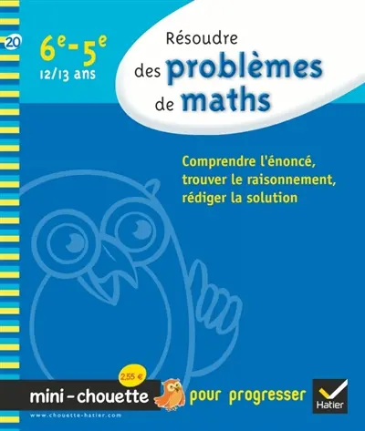Résoudre les problèmes de maths, 6e-5e, 12-13 ans : comprendre l'énoncé, trouver le raisonnement, rédiger la solution
