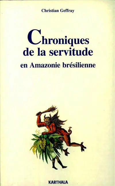 Chroniques de la servitude en Amazonie brésilienne : essai sur l'exploitation paternaliste