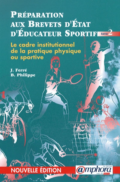 Préparation aux brevets d'Etat d'éducateur sportif. Vol. 2. Le cadre institutionnel de la pratique physique ou sportive