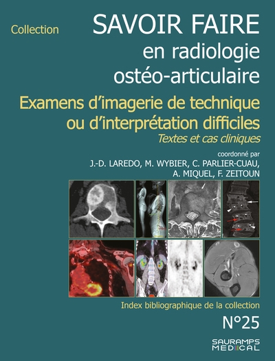 Savoir faire en radiologie ostéo-articulaire. Vol. 25. Examens d'imagerie de technique ou d'interprétation difficiles : textes et cas cliniques