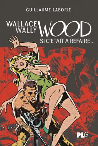 Wallace Wally Wood : si c'était à refaire