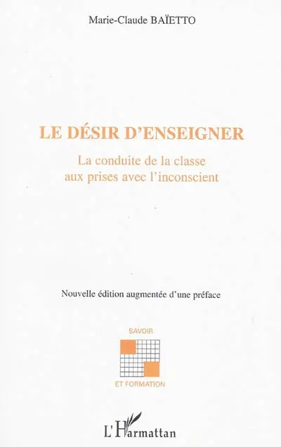 Le désir d'enseigner : la conduite de la classe aux prises avec l'inconscient