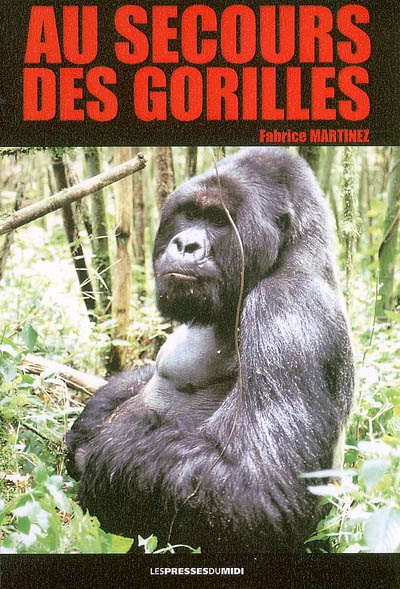 Au secours des gorilles : sur la piste des grands singes, de Karisoke à Conkouati