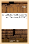 La Cabbale : tradition secrète de l'Occident. ouvrage précédé d'une Lettre d'Ad. Franck : et d'une Etude par Saint-Yves d'Alveydre...