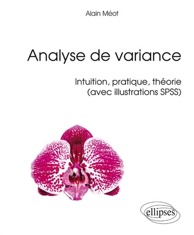 Analyse de variance : intuition, pratique, théorie : avec illustrations SPSS